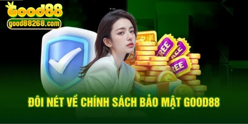 Đôi nét giới thiệu quy định bảo mật an toàn Good88