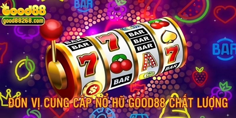 Khám phá 3 đơn vị cung cấp game nổi tiếng của GOOD88